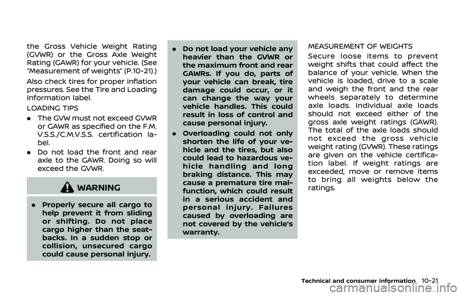 NISSAN 370Z 2019  Owner´s Manual the Gross Vehicle Weight Rating
(GVWR) or the Gross Axle Weight
Rating (GAWR) for your vehicle. (See
“Measurement of weights” (P.10-21).)
Also check tires for proper inflation
pressures. See the T