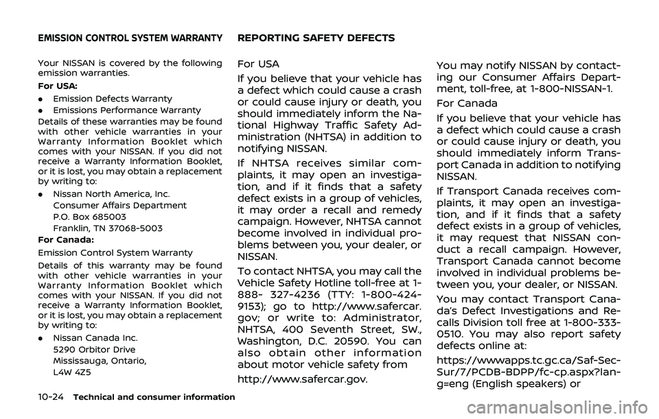 NISSAN 370Z 2019  Owner´s Manual 10-24Technical and consumer information
Your NISSAN is covered by the following
emission warranties.
For USA:
.Emission Defects Warranty
. Emissions Performance Warranty
Details of these warranties ma