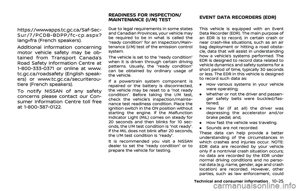 NISSAN 370Z 2019  Owner´s Manual https://wwwapps.tc.gc.ca/Saf-Sec-
Sur/7/PCDB-BDPP/fc-cp.aspx?
lang=fra (French speakers).
Additional information concerning
motor vehicle safety may be ob-
tained from Transport Canada’s
Road Safety