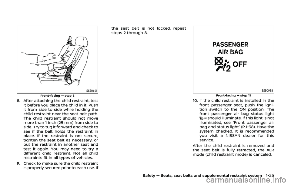 NISSAN 370Z 2019  Owner´s Manual SSS0641
Front-facing — step 8
8. After attaching the child restraint, testit before you place the child in it. Push
it from side to side while holding the
child restraint near the seat belt path.
Th