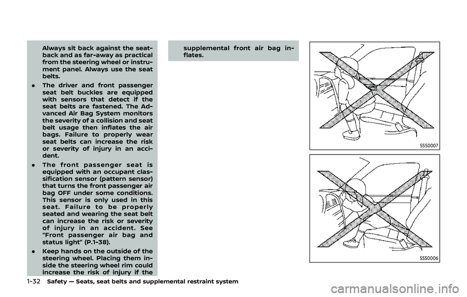 NISSAN 370Z 2019  Owner´s Manual 1-32Safety — Seats, seat belts and supplemental restraint system
Always sit back against the seat-
back and as far-away as practical
from the steering wheel or instru-
ment panel. Always use the sea