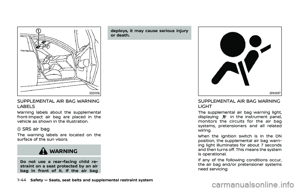 NISSAN 370Z 2019 Owner´s Manual 1-44Safety — Seats, seat belts and supplemental restraint system
SSS1016
SUPPLEMENTAL AIR BAG WARNING
LABELS
Warning labels about the supplemental
front-impact air bag are placed in the
vehicle as s NISSAN 370Z 2019 Owner´s Manual 1-44Safety — Seats, seat belts and supplemental restraint system
SSS1016
SUPPLEMENTAL AIR BAG WARNING
LABELS
Warning labels about the supplemental
front-impact air bag are placed in the
vehicle as s