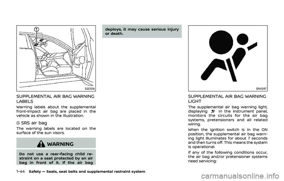 NISSAN 370Z 2019  Owner´s Manual 1-44Safety — Seats, seat belts and supplemental restraint system
SSS1016
SUPPLEMENTAL AIR BAG WARNING
LABELS
Warning labels about the supplemental
front-impact air bag are placed in the
vehicle as s