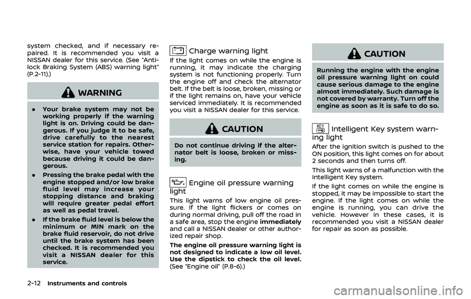 NISSAN 370Z 2019 Owner´s Manual 2-12Instruments and controls
system checked, and if necessary re-
paired. It is recommended you visit a
NISSAN dealer for this service. (See “Anti-
lock Braking System (ABS) warning light”
(P.2-11 NISSAN 370Z 2019 Owner´s Manual 2-12Instruments and controls
system checked, and if necessary re-
paired. It is recommended you visit a
NISSAN dealer for this service. (See “Anti-
lock Braking System (ABS) warning light”
(P.2-11