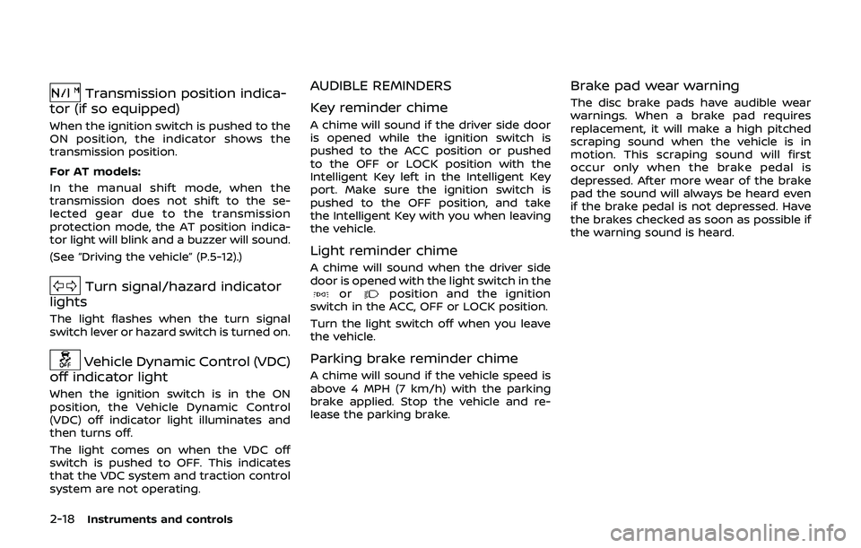 NISSAN 370Z 2019 Owner´s Manual 2-18Instruments and controls
Transmission position indica-
tor (if so equipped)
When the ignition switch is pushed to the
ON position, the indicator shows the
transmission position.
For AT models:
In NISSAN 370Z 2019 Owner´s Manual 2-18Instruments and controls
Transmission position indica-
tor (if so equipped)
When the ignition switch is pushed to the
ON position, the indicator shows the
transmission position.
For AT models:
In