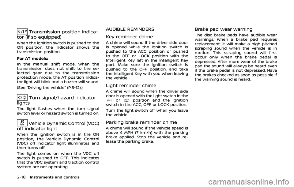 NISSAN 370Z 2019  Owner´s Manual 2-18Instruments and controls
Transmission position indica-
tor (if so equipped)
When the ignition switch is pushed to the
ON position, the indicator shows the
transmission position.
For AT models:
In 