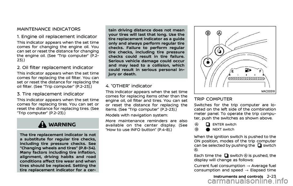 NISSAN 370Z 2019  Owner´s Manual MAINTENANCE INDICATORS
1. Engine oil replacement indicator
This indicator appears when the set time
comes for changing the engine oil. You
can set or reset the distance for changing
the engine oil. (S