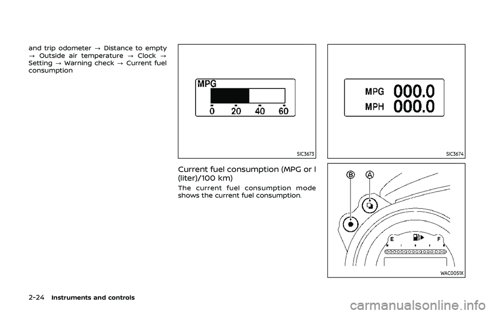 NISSAN 370Z 2019 Owner´s Manual 2-24Instruments and controls
and trip odometer?Distance to empty
? Outside air temperature ?Clock ?
Setting ?Warning check ?Current fuel
consumption
SIC3673
Current fuel consumption (MPG or l
(liter)/ NISSAN 370Z 2019 Owner´s Manual 2-24Instruments and controls
and trip odometer?Distance to empty
? Outside air temperature ?Clock ?
Setting ?Warning check ?Current fuel
consumption
SIC3673
Current fuel consumption (MPG or l
(liter)/