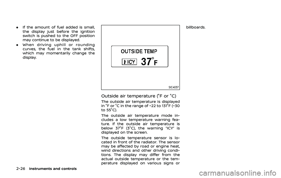 NISSAN 370Z 2019 Owner´s Manual 2-26Instruments and controls
.If the amount of fuel added is small,
the display just before the ignition
switch is pushed to the OFF position
may continue to be displayed.
. When driving uphill or rou NISSAN 370Z 2019 Owner´s Manual 2-26Instruments and controls
.If the amount of fuel added is small,
the display just before the ignition
switch is pushed to the OFF position
may continue to be displayed.
. When driving uphill or rou
