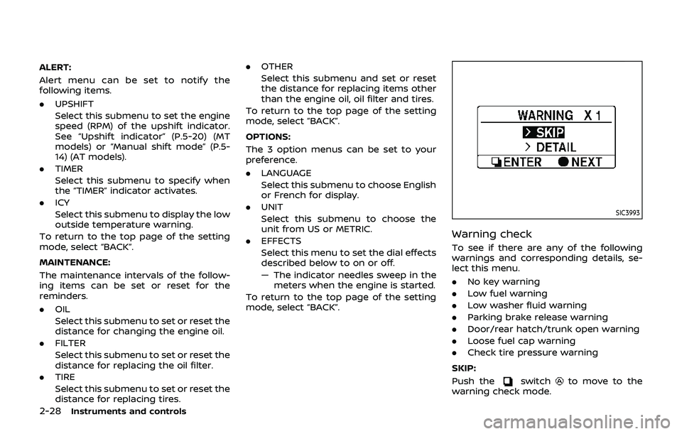NISSAN 370Z 2019 Owner´s Manual 2-28Instruments and controls
ALERT:
Alert menu can be set to notify the
following items.
.UPSHIFT
Select this submenu to set the engine
speed (RPM) of the upshift indicator.
See “Upshift indicator NISSAN 370Z 2019 Owner´s Manual 2-28Instruments and controls
ALERT:
Alert menu can be set to notify the
following items.
.UPSHIFT
Select this submenu to set the engine
speed (RPM) of the upshift indicator.
See “Upshift indicator
