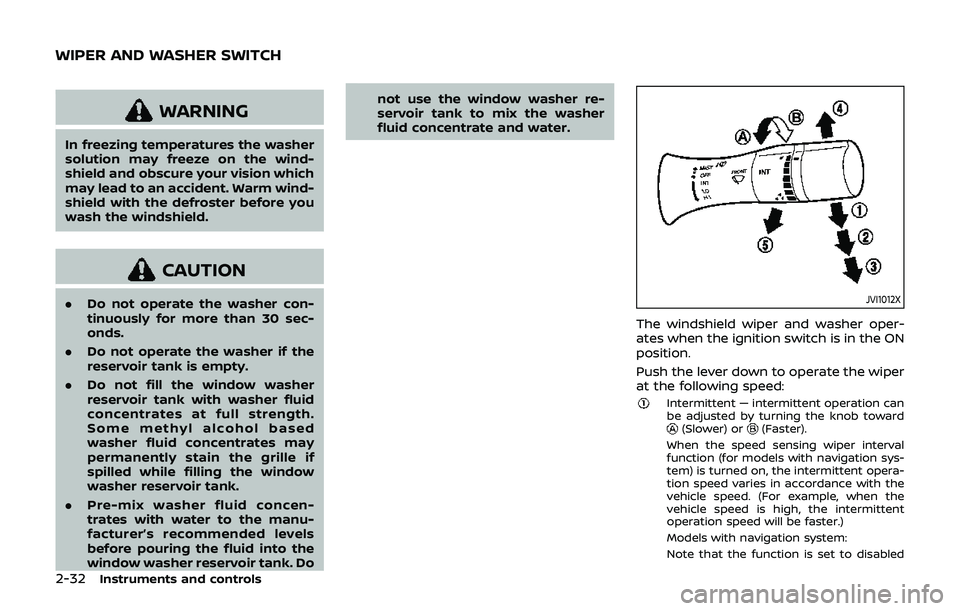 NISSAN 370Z 2019 Owner´s Manual 2-32Instruments and controls
WARNING
In freezing temperatures the washer
solution may freeze on the wind-
shield and obscure your vision which
may lead to an accident. Warm wind-
shield with the defro NISSAN 370Z 2019 Owner´s Manual 2-32Instruments and controls
WARNING
In freezing temperatures the washer
solution may freeze on the wind-
shield and obscure your vision which
may lead to an accident. Warm wind-
shield with the defro