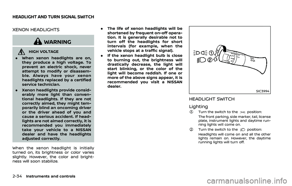 NISSAN 370Z 2018 Owner´s Manual 2-34Instruments and controls
XENON HEADLIGHTS
WARNING
HIGH VOLTAGE
. When xenon headlights are on,
they produce a high voltage. To
prevent an electric shock, never
attempt to modify or disassem-
ble. NISSAN 370Z 2018 Owner´s Manual 2-34Instruments and controls
XENON HEADLIGHTS
WARNING
HIGH VOLTAGE
. When xenon headlights are on,
they produce a high voltage. To
prevent an electric shock, never
attempt to modify or disassem-
ble.