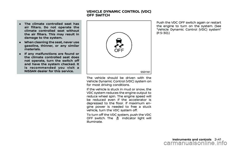 NISSAN 370Z 2018 Owner´s Manual .The climate controlled seat has
air filters. Do not operate the
climate controlled seat without
the air filters. This may result in
damage to the system.
. When cleaning the seat, never use
gasoline, NISSAN 370Z 2018 Owner´s Manual .The climate controlled seat has
air filters. Do not operate the
climate controlled seat without
the air filters. This may result in
damage to the system.
. When cleaning the seat, never use
gasoline,