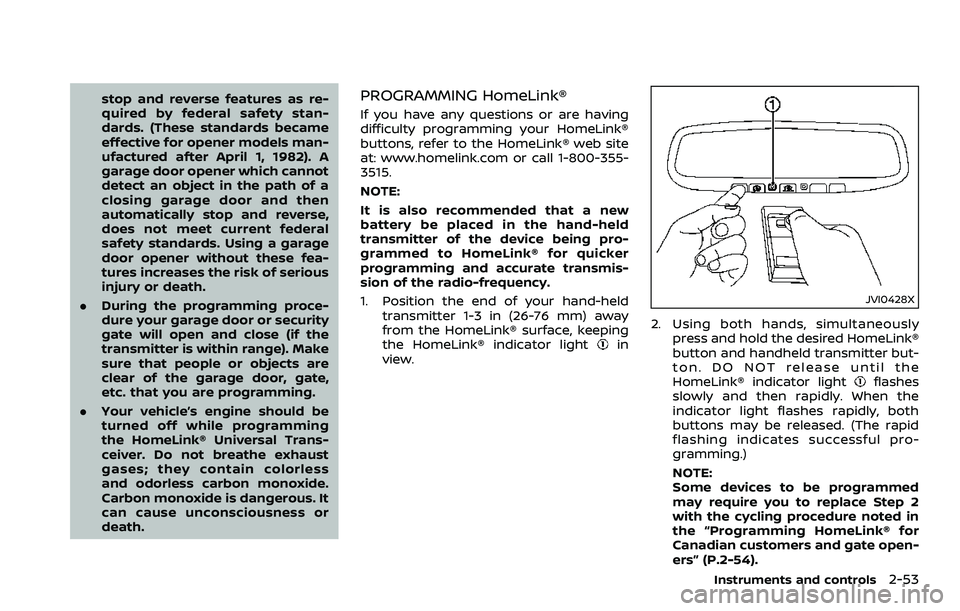 NISSAN 370Z 2018 Owner´s Manual stop and reverse features as re-
quired by federal safety stan-
dards. (These standards became
effective for opener models man-
ufactured after April 1, 1982). A
garage door opener which cannot
detect NISSAN 370Z 2018 Owner´s Manual stop and reverse features as re-
quired by federal safety stan-
dards. (These standards became
effective for opener models man-
ufactured after April 1, 1982). A
garage door opener which cannot
detect