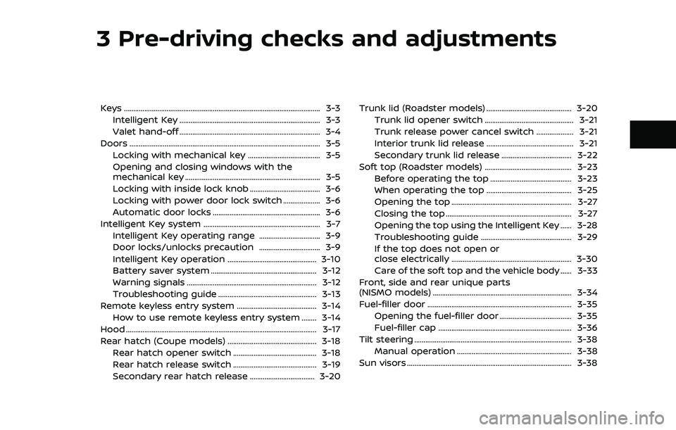 NISSAN 370Z 2018 Owner´s Manual 3 Pre-driving checks and adjustments
Keys ........................................................................\
.................................. 3-3Intelligent Key .............................. NISSAN 370Z 2018 Owner´s Manual 3 Pre-driving checks and adjustments
Keys ........................................................................\
.................................. 3-3Intelligent Key ..............................