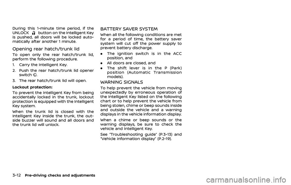 NISSAN 370Z 2018 Owner´s Manual 3-12Pre-driving checks and adjustments
During this 1-minute time period, if the
UNLOCKbutton on the Intelligent Key
is pushed, all doors will be locked auto-
matically after another 1 minute.
Opening NISSAN 370Z 2018 Owner´s Manual 3-12Pre-driving checks and adjustments
During this 1-minute time period, if the
UNLOCKbutton on the Intelligent Key
is pushed, all doors will be locked auto-
matically after another 1 minute.
Opening