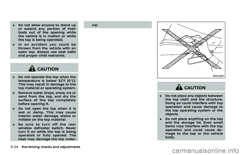 NISSAN 370Z 2018 Owner´s Manual 3-24Pre-driving checks and adjustments
.Do not allow anyone to stand up
or extend any portion of their
body out of the opening while
the vehicle is in motion or while
the top is being operated.
. In a NISSAN 370Z 2018 Owner´s Manual 3-24Pre-driving checks and adjustments
.Do not allow anyone to stand up
or extend any portion of their
body out of the opening while
the vehicle is in motion or while
the top is being operated.
. In a