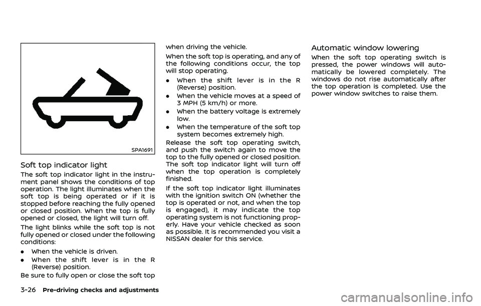 NISSAN 370Z 2018 Owner´s Manual 3-26Pre-driving checks and adjustments
SPA1691
Soft top indicator light
The soft top indicator light in the instru-
ment panel shows the conditions of top
operation. The light illuminates when the
sof NISSAN 370Z 2018 Owner´s Manual 3-26Pre-driving checks and adjustments
SPA1691
Soft top indicator light
The soft top indicator light in the instru-
ment panel shows the conditions of top
operation. The light illuminates when the
sof