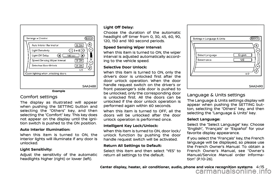 NISSAN 370Z 2018 Owner´s Manual SAA2488
Example
Comfort settings
The display as illustrated will appear
when pushing the SETTING button and
selecting the “Others” key, and then
selecting the “Comfort” key. This key does
not NISSAN 370Z 2018 Owner´s Manual SAA2488
Example
Comfort settings
The display as illustrated will appear
when pushing the SETTING button and
selecting the “Others” key, and then
selecting the “Comfort” key. This key does
not