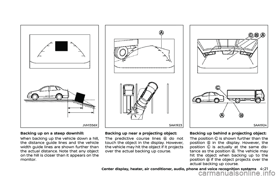 NISSAN 370Z 2018 Owner´s Manual JVH1356X
Backing up on a steep downhill:
When backing up the vehicle down a hill,
the distance guide lines and the vehicle
width guide lines are shown further than
the actual distance. Note that any o NISSAN 370Z 2018 Owner´s Manual JVH1356X
Backing up on a steep downhill:
When backing up the vehicle down a hill,
the distance guide lines and the vehicle
width guide lines are shown further than
the actual distance. Note that any o