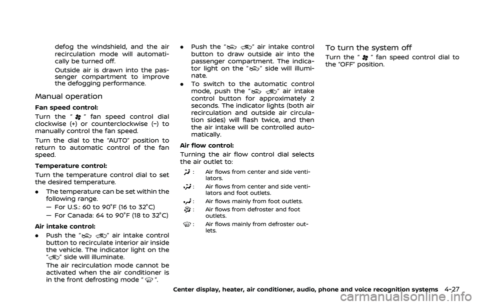 NISSAN 370Z 2018 Owner´s Manual defog the windshield, and the air
recirculation mode will automati-
cally be turned off.
Outside air is drawn into the pas-
senger compartment to improve
the defogging performance.
Manual operation
Fa NISSAN 370Z 2018 Owner´s Manual defog the windshield, and the air
recirculation mode will automati-
cally be turned off.
Outside air is drawn into the pas-
senger compartment to improve
the defogging performance.
Manual operation
Fa