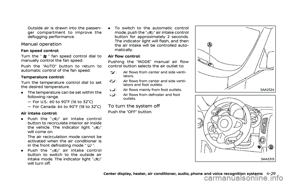 NISSAN 370Z 2018 Owner´s Manual Outside air is drawn into the passen-
ger compartment to improve the
defogging performance.
Manual operation
Fan speed control:
Turn the “
” fan speed control dial to
manually control the fan spee NISSAN 370Z 2018 Owner´s Manual Outside air is drawn into the passen-
ger compartment to improve the
defogging performance.
Manual operation
Fan speed control:
Turn the “
” fan speed control dial to
manually control the fan spee