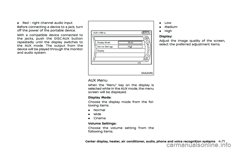 NISSAN 370Z 2018  Owner´s Manual .Red - right channel audio input
Before connecting a device to a jack, turn
off the power of the portable device.
With a compatible device connected to
the jacks, push the DISC·AUX button
repeatedly 