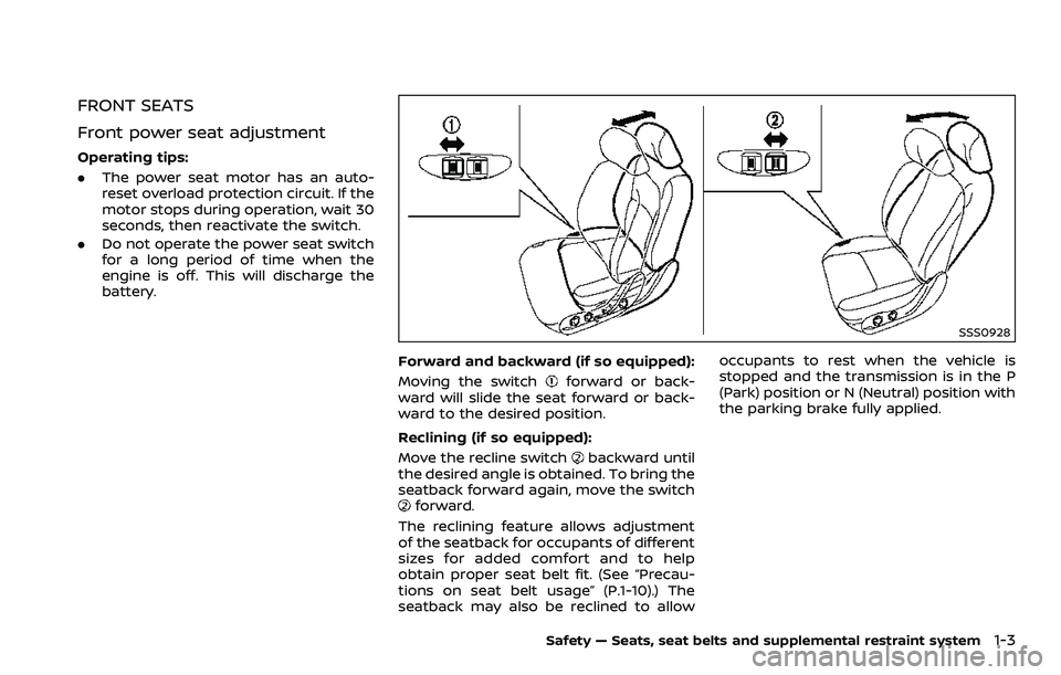 NISSAN 370Z 2018  Owner´s Manual FRONT SEATS
Front power seat adjustment
Operating tips:
.The power seat motor has an auto-
reset overload protection circuit. If the
motor stops during operation, wait 30
seconds, then reactivate the 