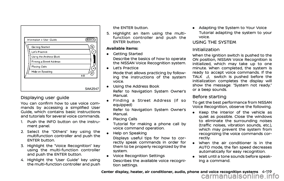 NISSAN 370Z 2018 Owner´s Manual SAA2547
Displaying user guide
You can confirm how to use voice com-
mands by accessing a simplified User
Guide, which contains basic instructions
and tutorials for several voice commands.
1. Push the NISSAN 370Z 2018 Owner´s Manual SAA2547
Displaying user guide
You can confirm how to use voice com-
mands by accessing a simplified User
Guide, which contains basic instructions
and tutorials for several voice commands.
1. Push the