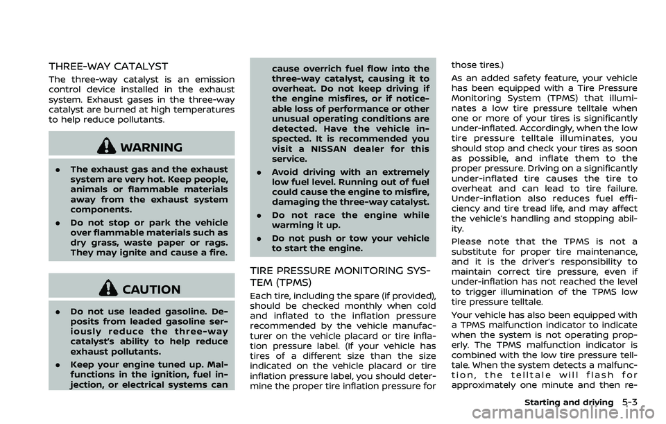 NISSAN 370Z 2018  Owner´s Manual THREE-WAY CATALYST
The three-way catalyst is an emission
control device installed in the exhaust
system. Exhaust gases in the three-way
catalyst are burned at high temperatures
to help reduce pollutan