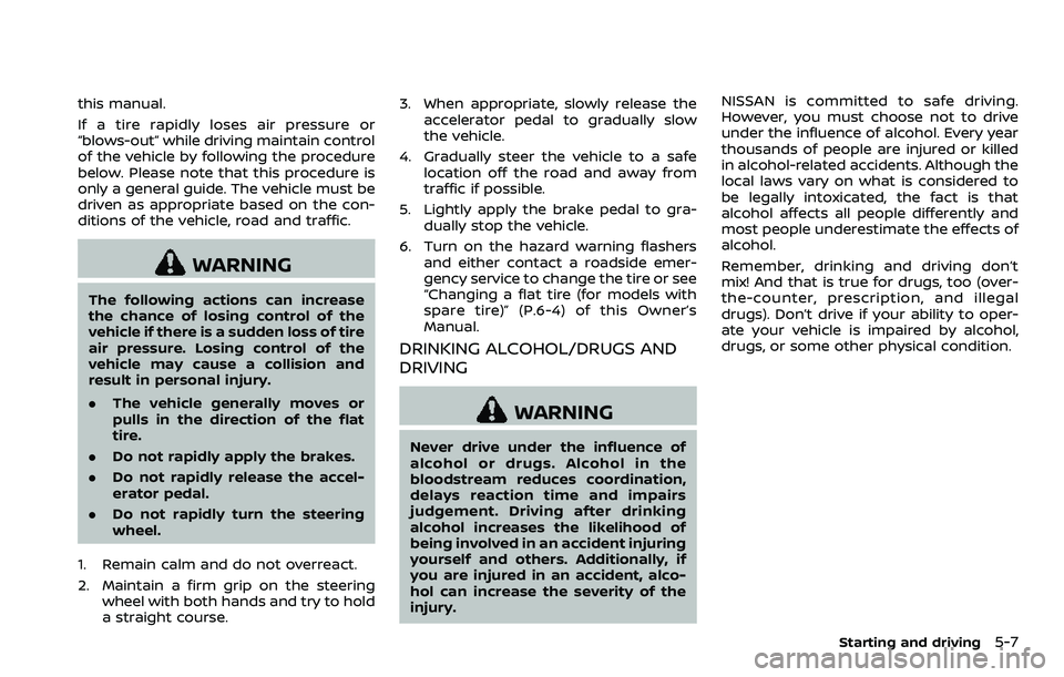 NISSAN 370Z 2018  Owner´s Manual this manual.
If a tire rapidly loses air pressure or
“blows-out” while driving maintain control
of the vehicle by following the procedure
below. Please note that this procedure is
only a general g