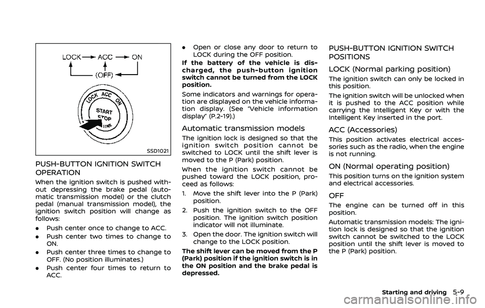 NISSAN 370Z 2018 Owner´s Manual SSD1021
PUSH-BUTTON IGNITION SWITCH
OPERATION
When the ignition switch is pushed with-
out depressing the brake pedal (auto-
matic transmission model) or the clutch
pedal (manual transmission model), NISSAN 370Z 2018 Owner´s Manual SSD1021
PUSH-BUTTON IGNITION SWITCH
OPERATION
When the ignition switch is pushed with-
out depressing the brake pedal (auto-
matic transmission model) or the clutch
pedal (manual transmission model),