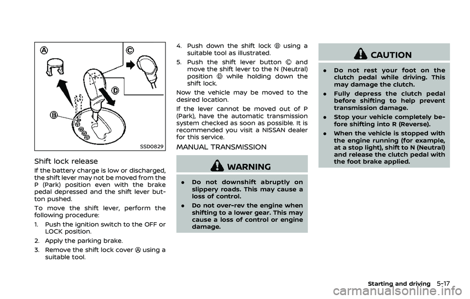 NISSAN 370Z 2018 Owner´s Manual SSD0829
Shift lock release
If the battery charge is low or discharged,
the shift lever may not be moved from the
P (Park) position even with the brake
pedal depressed and the shift lever but-
ton push NISSAN 370Z 2018 Owner´s Manual SSD0829
Shift lock release
If the battery charge is low or discharged,
the shift lever may not be moved from the
P (Park) position even with the brake
pedal depressed and the shift lever but-
ton push