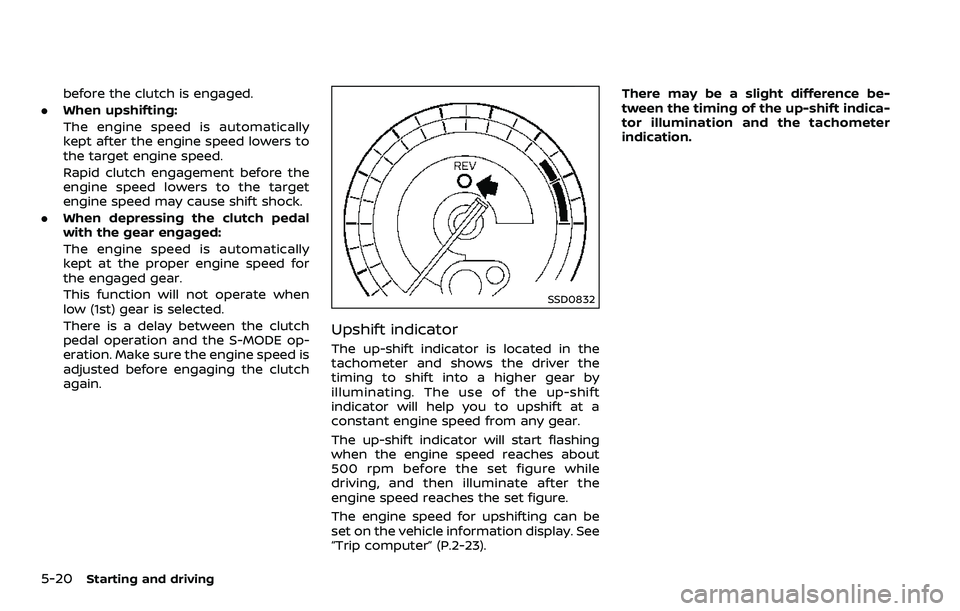 NISSAN 370Z 2018 Owner´s Manual 5-20Starting and driving
before the clutch is engaged.
. When upshifting:
The engine speed is automatically
kept after the engine speed lowers to
the target engine speed.
Rapid clutch engagement befor NISSAN 370Z 2018 Owner´s Manual 5-20Starting and driving
before the clutch is engaged.
. When upshifting:
The engine speed is automatically
kept after the engine speed lowers to
the target engine speed.
Rapid clutch engagement befor