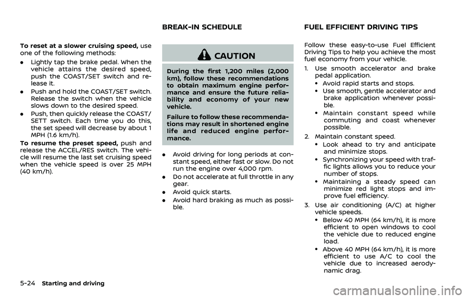 NISSAN 370Z 2018 Owner´s Manual 5-24Starting and driving
To reset at a slower cruising speed,use
one of the following methods:
. Lightly tap the brake pedal. When the
vehicle attains the desired speed,
push the COAST/SET switch and NISSAN 370Z 2018 Owner´s Manual 5-24Starting and driving
To reset at a slower cruising speed,use
one of the following methods:
. Lightly tap the brake pedal. When the
vehicle attains the desired speed,
push the COAST/SET switch and