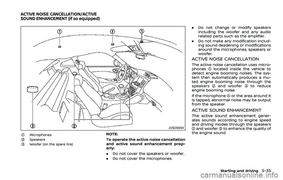 NISSAN 370Z 2018 Owner´s Manual JVS0583X
MicrophonesSpeakersWoofer (on the spare tire)
NOTE:
To operate the active noise cancellation
and active sound enhancement prop-
erly:
.Do not cover the speakers or woofer.
. Do not cover the NISSAN 370Z 2018 Owner´s Manual JVS0583X
MicrophonesSpeakersWoofer (on the spare tire)
NOTE:
To operate the active noise cancellation
and active sound enhancement prop-
erly:
.Do not cover the speakers or woofer.
. Do not cover the