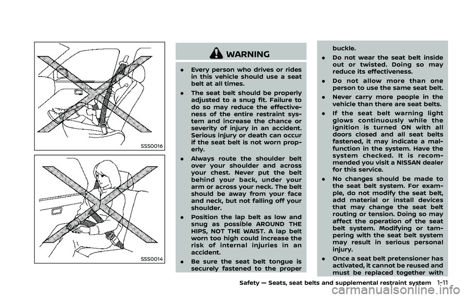 NISSAN 370Z 2018 Owner´s Manual SSS0016
SSS0014
WARNING
.Every person who drives or rides
in this vehicle should use a seat
belt at all times.
. The seat belt should be properly
adjusted to a snug fit. Failure to
do so may reduce th NISSAN 370Z 2018 Owner´s Manual SSS0016
SSS0014
WARNING
.Every person who drives or rides
in this vehicle should use a seat
belt at all times.
. The seat belt should be properly
adjusted to a snug fit. Failure to
do so may reduce th