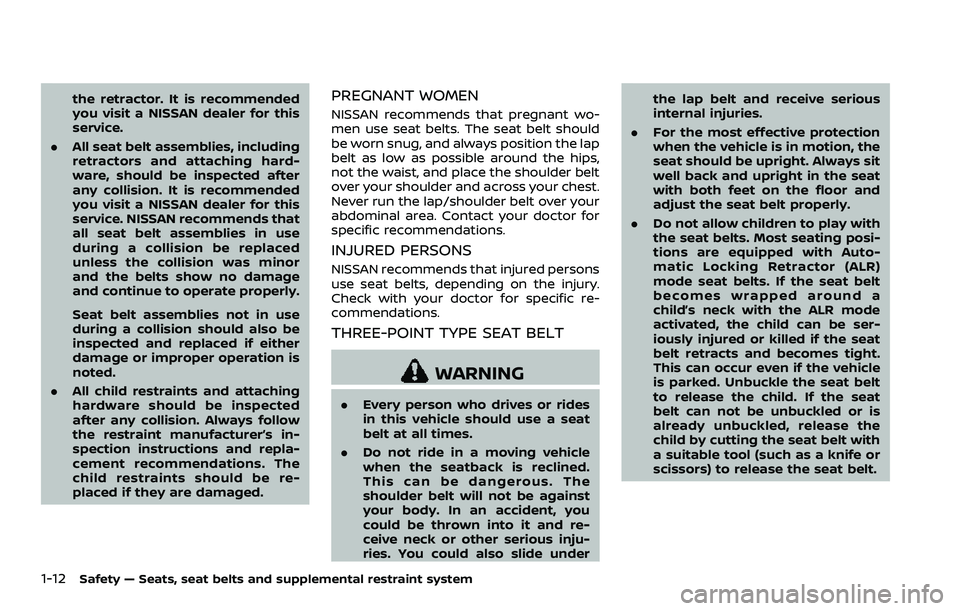 NISSAN 370Z 2018  Owner´s Manual 1-12Safety — Seats, seat belts and supplemental restraint system
the retractor. It is recommended
you visit a NISSAN dealer for this
service.
. All seat belt assemblies, including
retractors and att