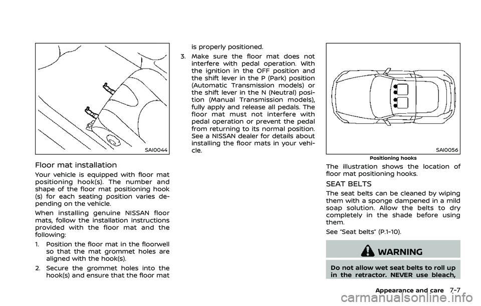 NISSAN 370Z 2018  Owner´s Manual SAI0044
Floor mat installation
Your vehicle is equipped with floor mat
positioning hook(s). The number and
shape of the floor mat positioning hook
(s) for each seating position varies de-
pending on t