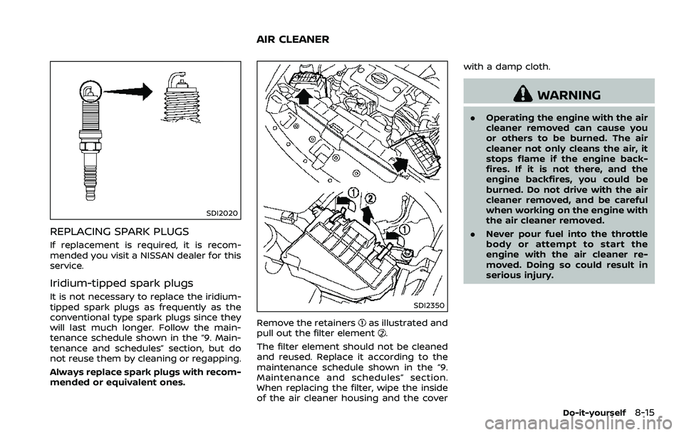 NISSAN 370Z 2018 Owner´s Manual SDI2020
REPLACING SPARK PLUGS
If replacement is required, it is recom-
mended you visit a NISSAN dealer for this
service.
Iridium-tipped spark plugs
It is not necessary to replace the iridium-
tipped NISSAN 370Z 2018 Owner´s Manual SDI2020
REPLACING SPARK PLUGS
If replacement is required, it is recom-
mended you visit a NISSAN dealer for this
service.
Iridium-tipped spark plugs
It is not necessary to replace the iridium-
tipped