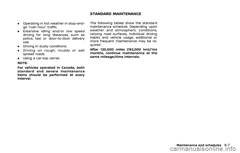 NISSAN 370Z 2018 Owner´s Manual .Operating in hot weather in stop-and-
go “rush hour” traffic.
. Extensive idling and/or low speed
driving for long distances, such as
police, taxi or door-to-door delivery
use.
. Driving in dusty NISSAN 370Z 2018 Owner´s Manual .Operating in hot weather in stop-and-
go “rush hour” traffic.
. Extensive idling and/or low speed
driving for long distances, such as
police, taxi or door-to-door delivery
use.
. Driving in dusty