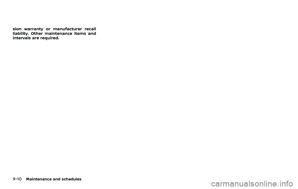 NISSAN 370Z 2018 Owner´s Manual 9-10Maintenance and schedules
sion warranty or manufacturer recall
liability. Other maintenance items and
intervals are required. NISSAN 370Z 2018 Owner´s Manual 9-10Maintenance and schedules
sion warranty or manufacturer recall
liability. Other maintenance items and
intervals are required.