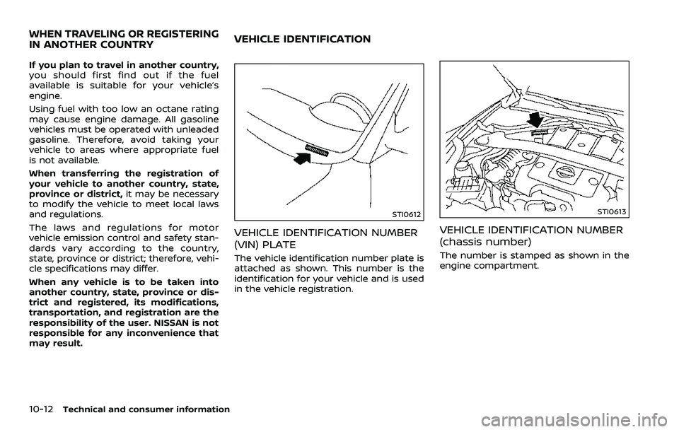NISSAN 370Z 2018 Owner´s Manual 10-12Technical and consumer information
If you plan to travel in another country,
you should first find out if the fuel
available is suitable for your vehicle’s
engine.
Using fuel with too low an oc NISSAN 370Z 2018 Owner´s Manual 10-12Technical and consumer information
If you plan to travel in another country,
you should first find out if the fuel
available is suitable for your vehicle’s
engine.
Using fuel with too low an oc