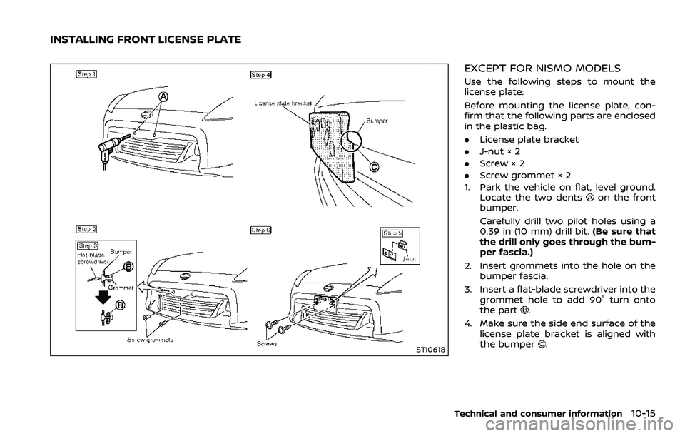 NISSAN 370Z 2018  Owner´s Manual STI0618
EXCEPT FOR NISMO MODELS
Use the following steps to mount the
license plate:
Before mounting the license plate, con-
firm that the following parts are enclosed
in the plastic bag.
.License plat
