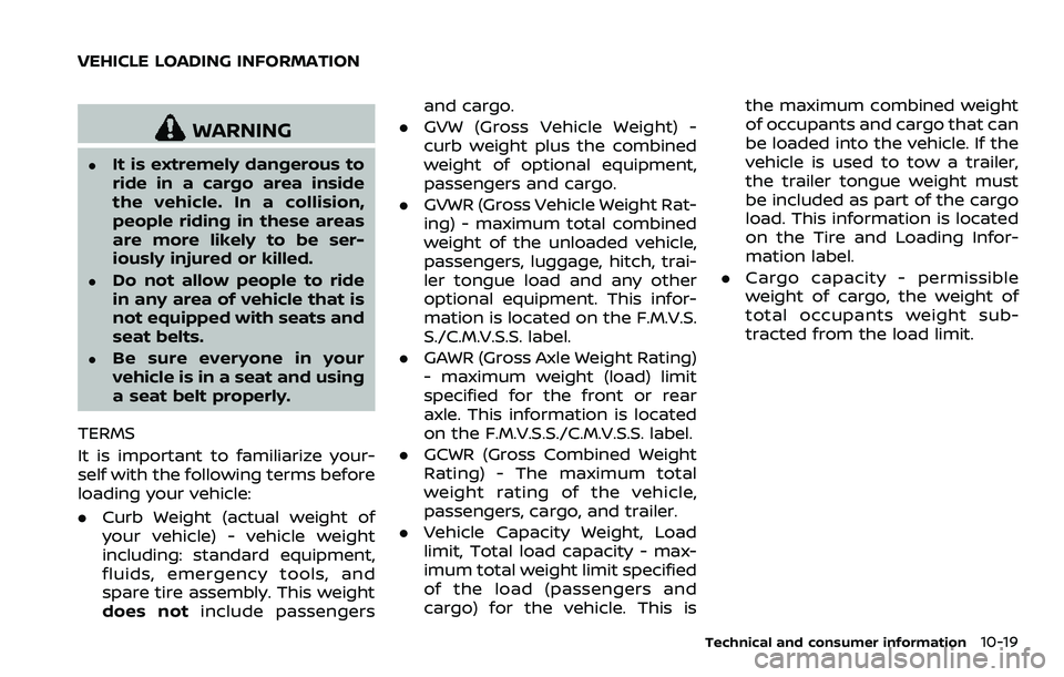 NISSAN 370Z 2018  Owner´s Manual WARNING
.It is extremely dangerous to
ride in a cargo area inside
the vehicle. In a collision,
people riding in these areas
are more likely to be ser-
iously injured or killed.
.Do not allow people to