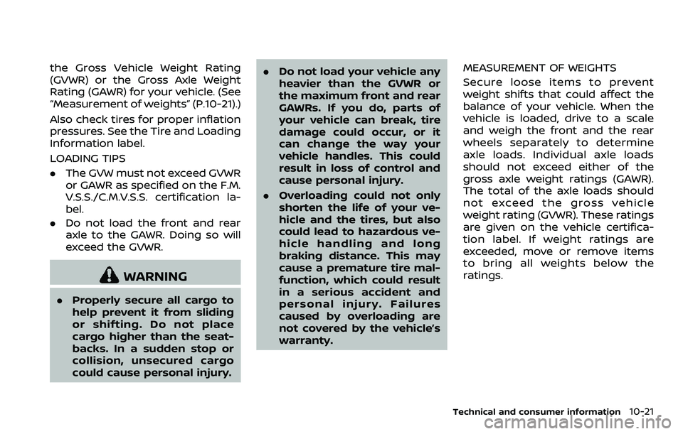 NISSAN 370Z 2018  Owner´s Manual the Gross Vehicle Weight Rating
(GVWR) or the Gross Axle Weight
Rating (GAWR) for your vehicle. (See
“Measurement of weights” (P.10-21).)
Also check tires for proper inflation
pressures. See the T