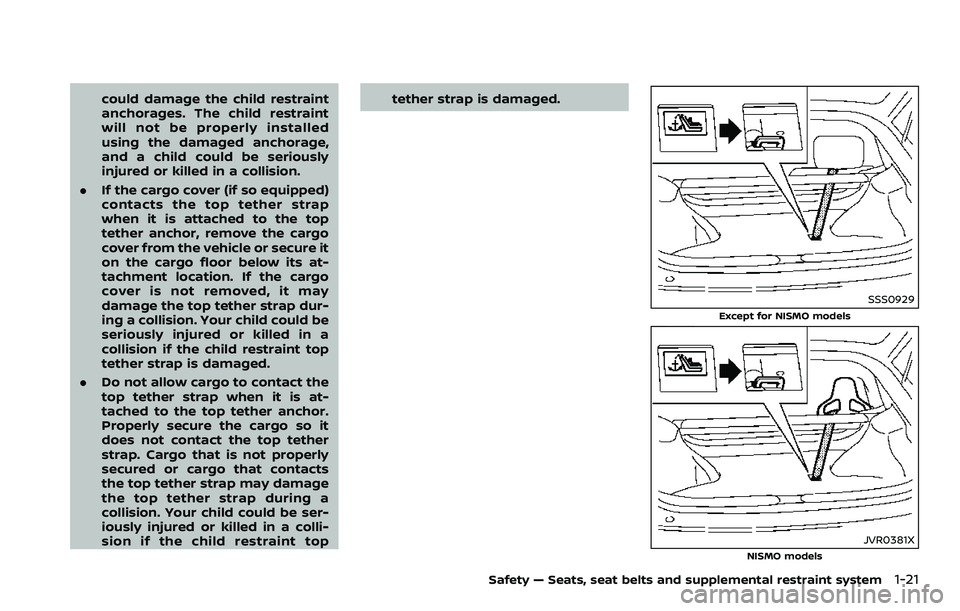 NISSAN 370Z 2018 Owner´s Manual could damage the child restraint
anchorages. The child restraint
will not be properly installed
using the damaged anchorage,
and a child could be seriously
injured or killed in a collision.
. If the c NISSAN 370Z 2018 Owner´s Manual could damage the child restraint
anchorages. The child restraint
will not be properly installed
using the damaged anchorage,
and a child could be seriously
injured or killed in a collision.
. If the c