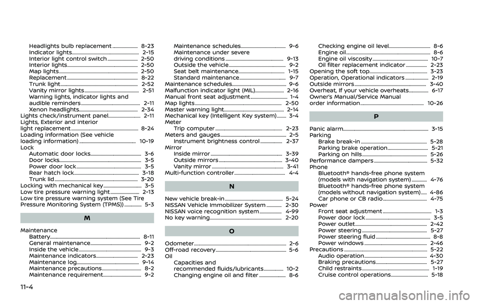 NISSAN 370Z 2018 Owner´s Manual 11-4
Headlights bulb replacement ...................... 8-23
Indicator lights.......................................................... 2-15
Interior light control switch .......................... 2- NISSAN 370Z 2018 Owner´s Manual 11-4
Headlights bulb replacement ...................... 8-23
Indicator lights.......................................................... 2-15
Interior light control switch .......................... 2-