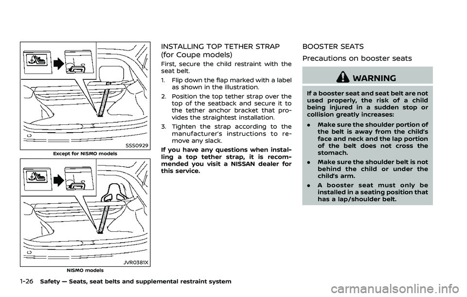 NISSAN 370Z 2018 Owner´s Manual 1-26Safety — Seats, seat belts and supplemental restraint system
SSS0929
Except for NISMO models
JVR0381XNISMO models
INSTALLING TOP TETHER STRAP
(for Coupe models)
First, secure the child restraint NISSAN 370Z 2018 Owner´s Manual 1-26Safety — Seats, seat belts and supplemental restraint system
SSS0929
Except for NISMO models
JVR0381XNISMO models
INSTALLING TOP TETHER STRAP
(for Coupe models)
First, secure the child restraint