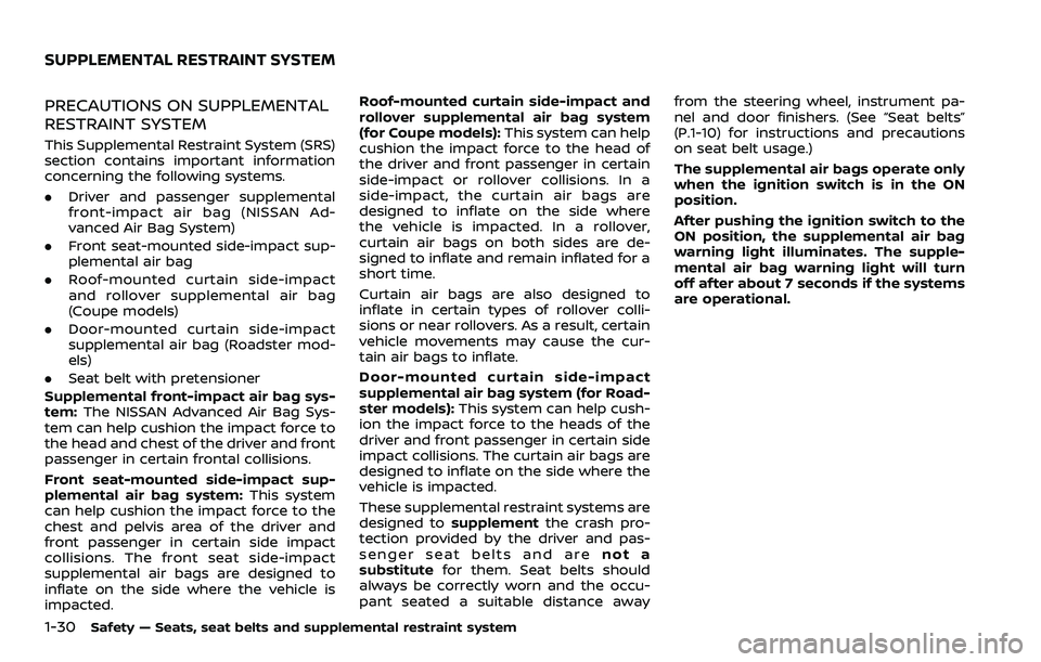 NISSAN 370Z 2018 Owner´s Manual 1-30Safety — Seats, seat belts and supplemental restraint system
PRECAUTIONS ON SUPPLEMENTAL
RESTRAINT SYSTEM
This Supplemental Restraint System (SRS)
section contains important information
concerni NISSAN 370Z 2018 Owner´s Manual 1-30Safety — Seats, seat belts and supplemental restraint system
PRECAUTIONS ON SUPPLEMENTAL
RESTRAINT SYSTEM
This Supplemental Restraint System (SRS)
section contains important information
concerni
